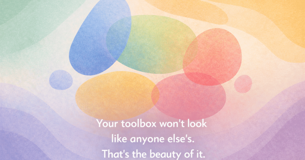 Abstract illustration with colorful, organic shapes—blue, green, yellow, and red—intertwining in a harmonious pattern. The caption reads: “Your toolbox won’t look like anyone else’s. That’s the beauty of it,” emphasizing the uniqueness of emotional regulation strategies.